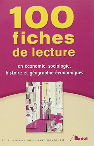 100 Fiches de lecture en économie, sociologie, histoire et géographie économiques