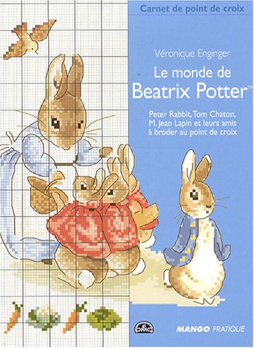 Le monde de Béatrix Potter: Peter Rabbit, Tom Chaton, M. Jean Lapin et leurs amis, à broder au point de croix