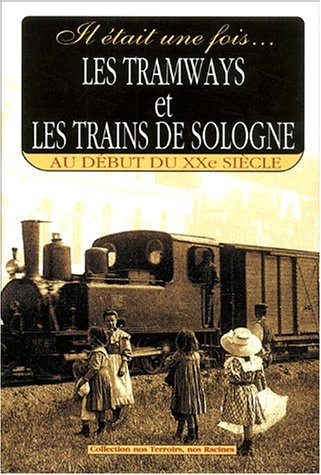 Il était une fois les tramways et les trains de Sologne: Au début du XXe siècle