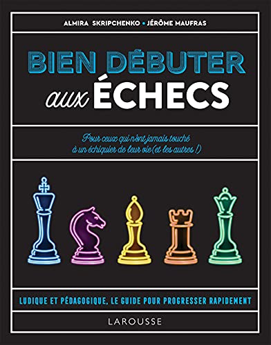 Bien débuter aux échecs: Le livre des échecs pour débutant (2021)