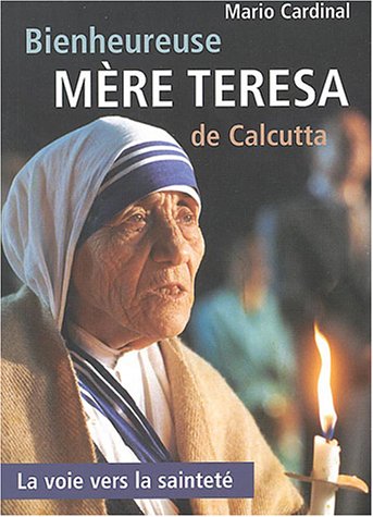 Bienheureuse Mère Teresa de Calcutta : La Voie vers la sainteté
