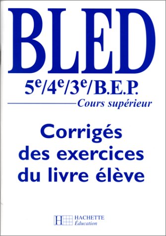 BLED 5e, 4e, 3e et BEP: corrigés du livre de l'élève, édition 1998