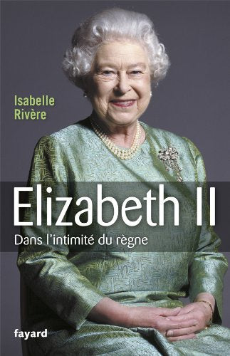 Elizabeth II : Dans l'intimité du règne