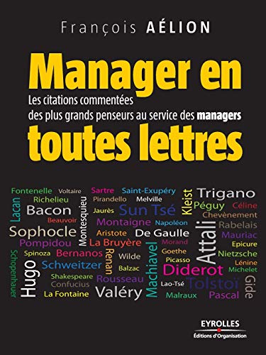 Manager en toutes lettres: Les citations commentées des plus grands penseurs au service des managers
