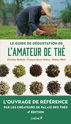 Le guide de dégustation de l'amateur de thé - Nouvelle édition: L'ouvrage de référence par les créateurs de Palais des thés