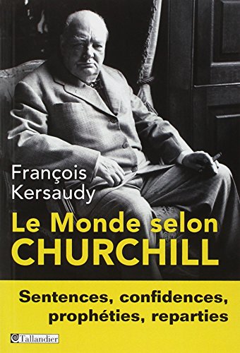 Le Monde selon Churchill: Sentences, confidences, prophéties et reparties