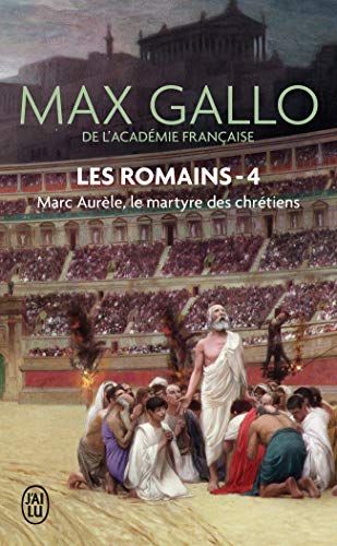 Les Romains, 4 : Marc Aurèle: Le martyre des Chrétiens