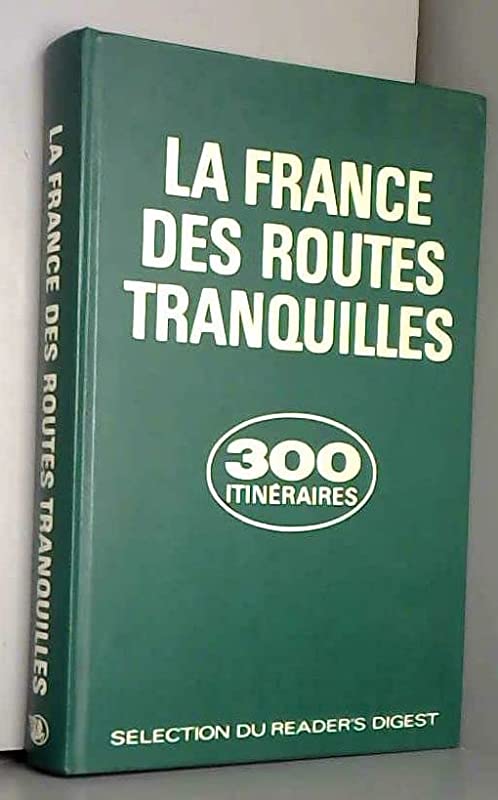 La France des routes tranquilles : 300 itinéraires touristiques