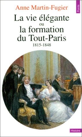 La vie élégante, ou, La formation du Tout-Paris, 1815-1848