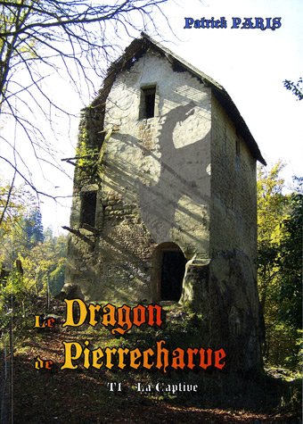 Le Dragon de Pierrecharve: Tome 1, La captive
