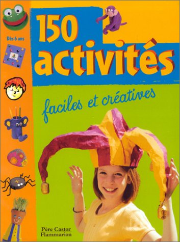 150 activités : Faciles et créatives
