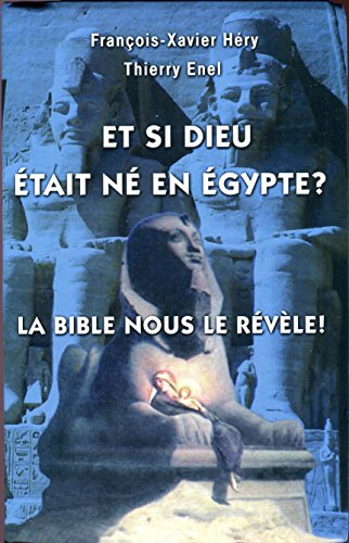 Et si Dieu était né en Égypte : La Bible nous le révèle