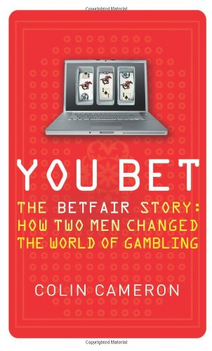 You Bet: The Betfair Story : How Two Men Changed the World of Gambling