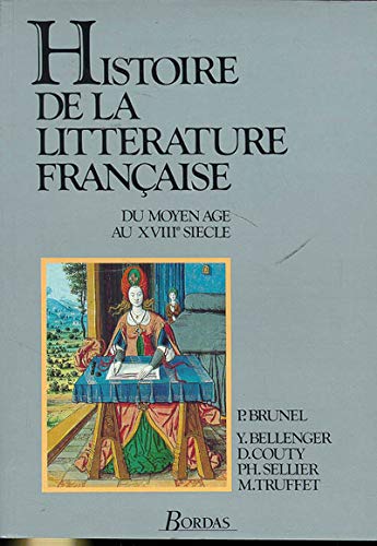 HISTOIRE DE LA LITTERATURE FRANCAISE. Du Moyen Age au XVIIIème siècle