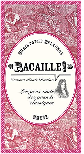 """Racaille!"" comme disait Racine ": Les gros mots des grands classiques