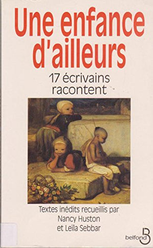 Une Enfance d ailleurs : 17 écrivains racontent