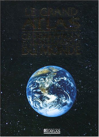 Le Grand atlas géographique et encyclopédique du monde