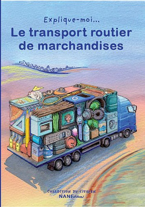 Explique-moi...le transport routier de marchandises