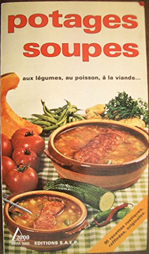 Soupes et potages: Aux légumes, au poisson, à la viande...