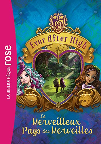 Ever After High 03 - Le Merveilleux Pays des Merveilles