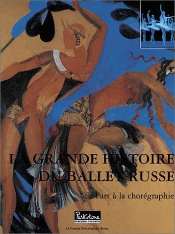 LA GRANDE HISTOIRE DU BALLET RUSSE DE L'ART A LA CHOREGRAPHIE