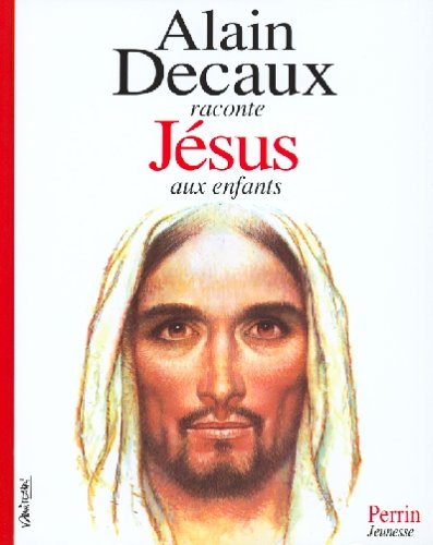 ALAIN DECAUX RACONTE JESUS AUX ENFANTS