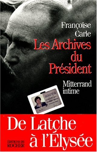 Les archives du président: Mitterrand intime