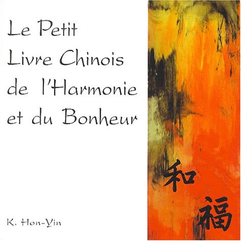 Le Petit Livre Chinois de l'harmonie et du bonheur