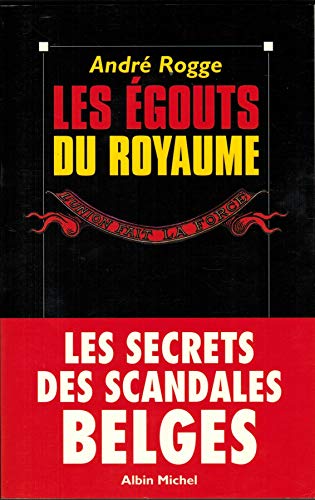 Les égouts du royaume. Les secrets des scandales belges.