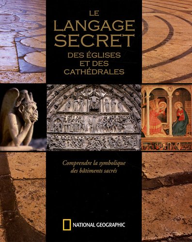 Le langage secret des églises et des cathédrales: Comprendre la symbolique des bâtiments sacrés