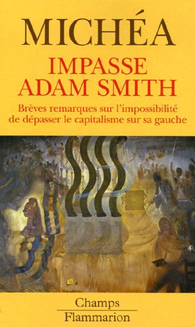 Impasse adam smith: BREVES REMARQUES SUR L'IMPOSSIBILITE DE DEPASSER LE CAPITALISM E SUR SA GAUCHE