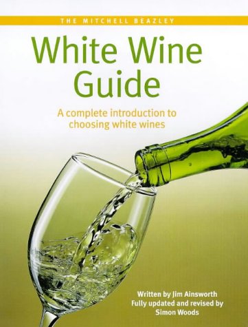 The Mitchell Beazley White Wine Guide: A Complete Introduction to Choosing White Wines