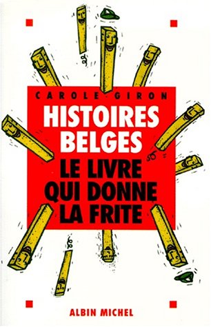 Histoires belges: Le livre qui donne la frite