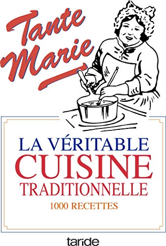 La véritable cuisine traditionnelle: La bonne et vieille cuisine française