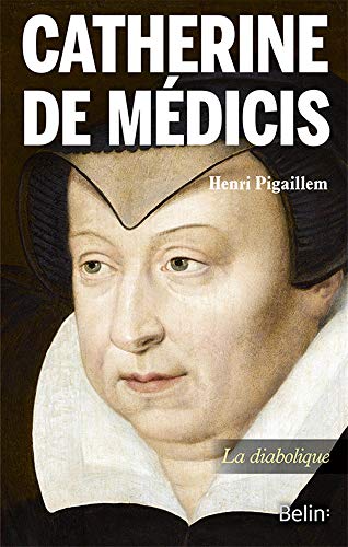 Catherine de Médicis: La diabolique