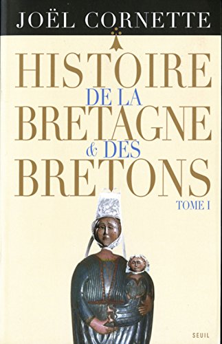 Histoire de la Bretagne et des Bretons T1, tome 1: Des âges obscurs au règne de Louis XIV