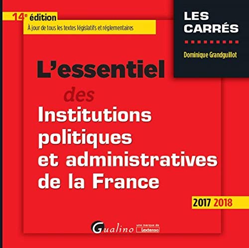 L'ESSENTIEL DES INSTITUTIONS POLITIQUES ET ADMINISTRATIVES DE LA FRANCE 14EME ED