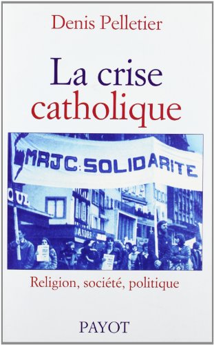 La Crise Catholique : Religion, société, politique