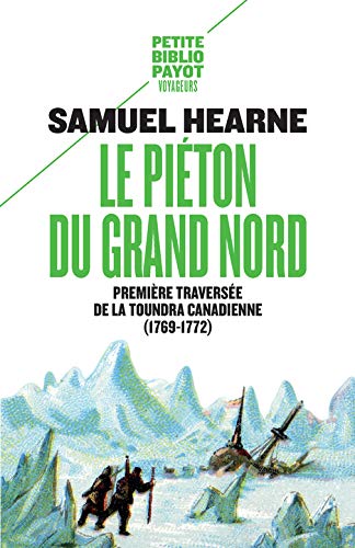 LE PIETON DU GRAND NORD: PREMIERE TRAVERSEE DE LA TOUNDRA CANADIENNE (1769-1772)