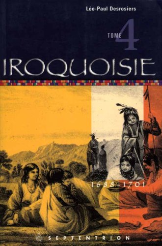 Iroquoisie Tome 4 1688-1701