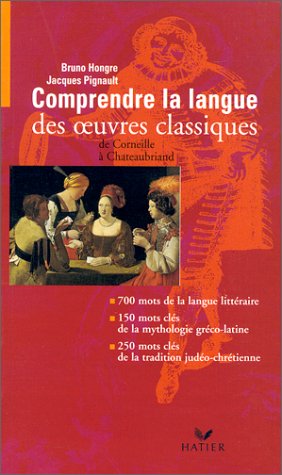 Comprendre la langue des oeuvres classiques de Corneille à Chateaubriand
