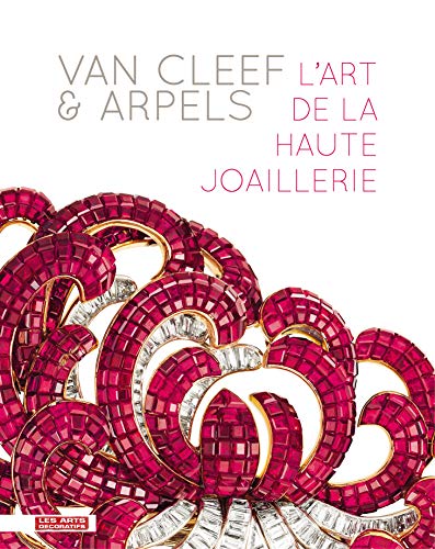 Van Cleef & Arpels : L'art de la haute joaillerie. Exposition présentée au musée des Arts décoratifs, à Paris, du 20 septembre 2012 au 10 février 2013
