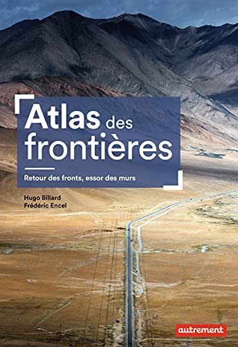 ATLAS DES FRONTIERES: RETOUR DES FRONTS, ESSOR DES MURS