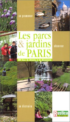 Les parcs et jardins de Paris. 400 lieux de détente et de découverte