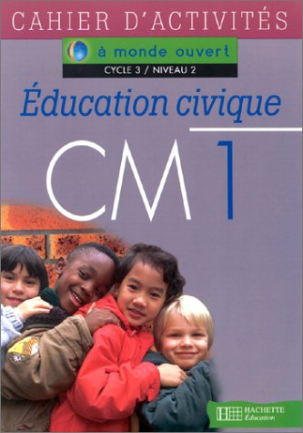 A monde ouvert : éducation civique, CM1. Cahier d'exercices