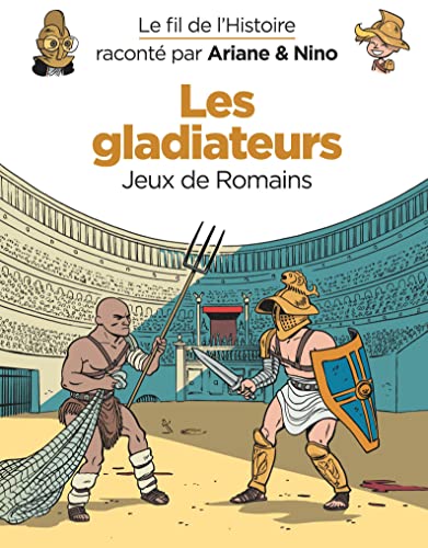 Le fil de l'Histoire raconté par Ariane & Nino - Les gladiateurs