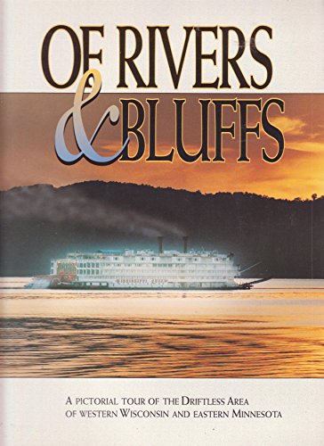 Of Rivers & Bluffs: A Pictorial Tour of the Driftless Area of Western Wisconsin & Eastern Minnesota