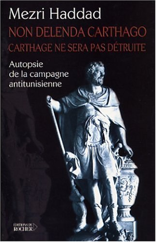 Non Delenda Carthago, Carthage ne sera pas détruite : Autopsie de la campagne antitunisienne