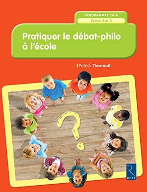 Pratiquer le débat-philo à l'école (nouvelle édition conforme aux programmes 2016)