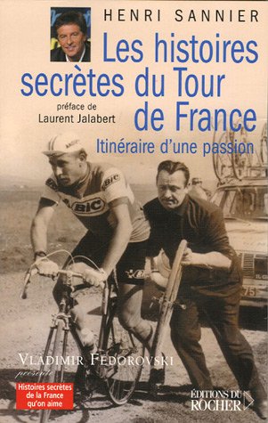 Les histoires secrètes du Tour de France: Itinéraires d'une passion